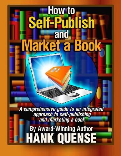 Cover image for How to Self-publish and Market a Book: A comprehensive guide to an integrated approach to self-publishing and marketing a book