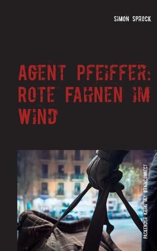 Cover image for Agent Pfeiffer: Rote Fahnen im Wind: Ein packender Krimi & Polit-Thriller mit BrainConnect-Effekt