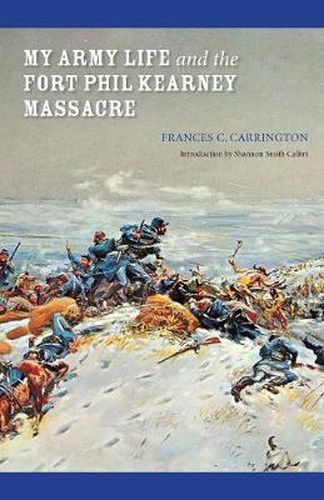 Cover image for My Army Life and the Fort Phil Kearney Massacre: With an Account of the Celebration of  Wyoming Opened