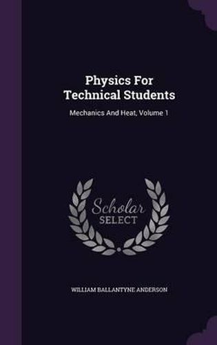 Cover image for Physics for Technical Students: Mechanics and Heat, Volume 1