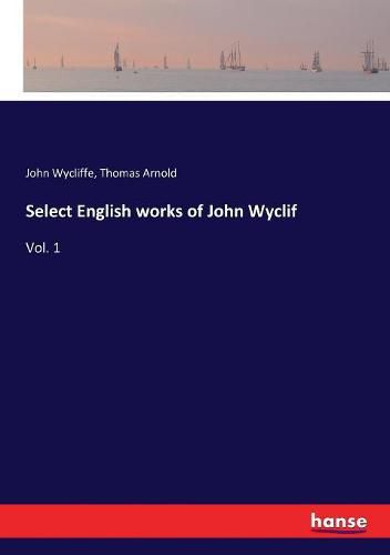 Select English works of John Wyclif: Vol. 1