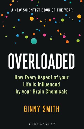 Cover image for Overloaded: How Every Aspect of Your Life is Influenced by Your Brain Chemicals