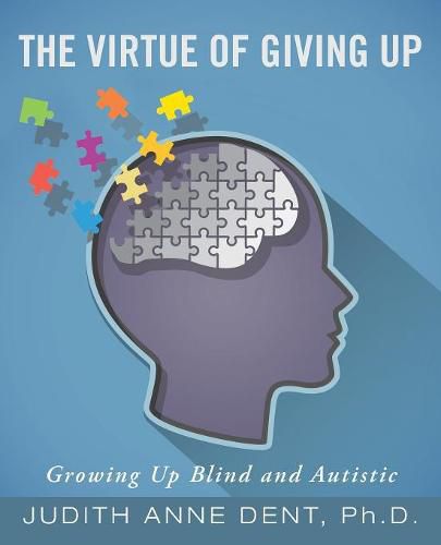 Cover image for The Virtue of Giving Up: Growing Up Blind and Autistic