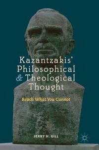 Cover image for Kazantzakis' Philosophical and Theological Thought: Reach What You Cannot