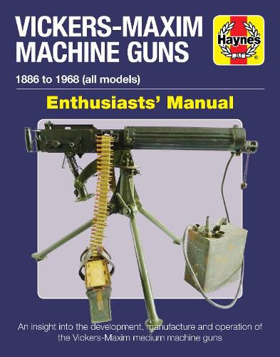 Cover image for Vickers-Maxim Machine Gun Enthusiasts' Manual: An insight into the development, manufacture and operation of the Vickers-Maxim medium machine guns.