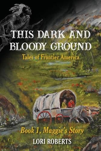 This Dark and Bloody Ground: Tales of Frontier America, Book 1, Maggie's Story