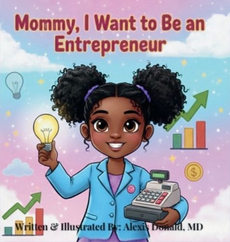 Cover image for Mommy I Want to Be an Entrepreneur