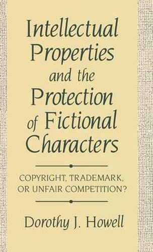 Cover image for Intellectual Properties and the Protection of Fictional Characters: Copyright, Trademark, or Unfair Competition?