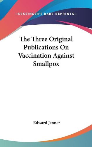 Cover image for The Three Original Publications on Vaccination Against Smallpox