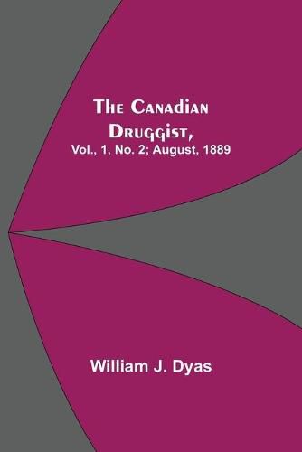 Cover image for The Canadian Druggist, Vol., 1, No. 2; August, 1889