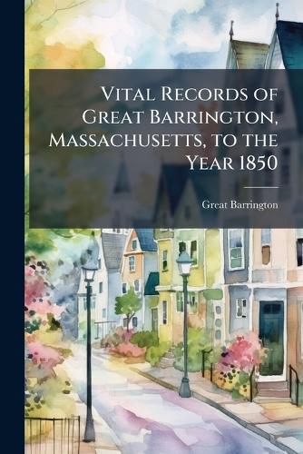 Cover image for Vital Records of Great Barrington, Massachusetts, to the Year 1850