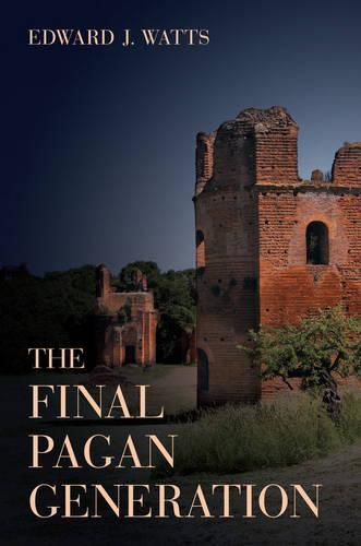 The Final Pagan Generation: Rome's Unexpected Path to Christianity