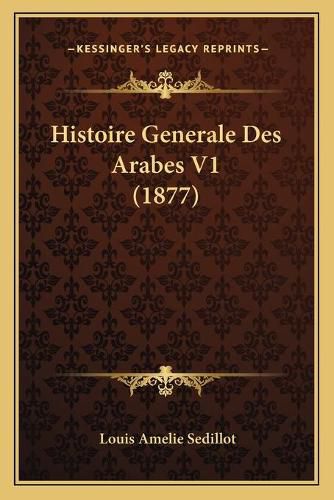 Cover image for Histoire Generale Des Arabes V1 (1877)