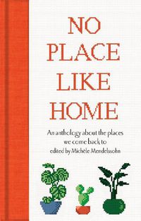 Cover image for No Place Like Home: An anthology about the places we come back to