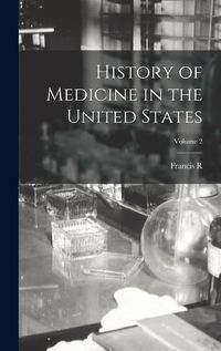 Cover image for History of Medicine in the United States; Volume 2