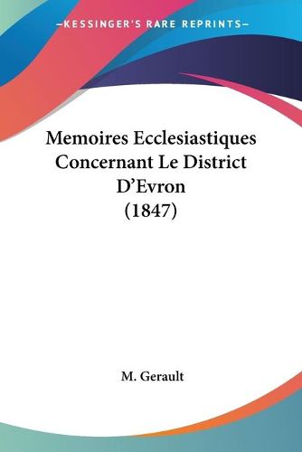 Cover image for Memoires Ecclesiastiques Concernant Le District D'Evron (1847)