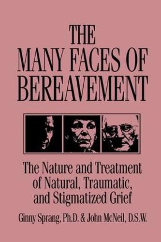 The Many Faces of Bereavement: The Nature and Treatment of Natural, Traumatic, and Stigmatized Grief