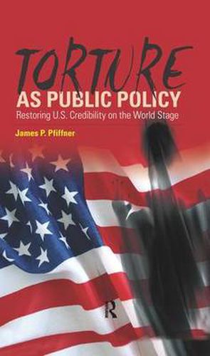 Cover image for Torture as Public Policy: Restoring U.S. Credibility on the World Stage