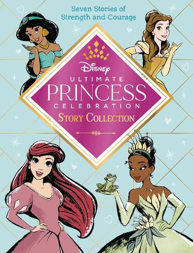 Cover image for Ultimate Princess Celebration Story Collection (Disney Princess): Includes Seven Stories of Strength and Courage!