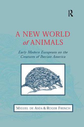 Cover image for A New World of Animals: Early Modern Europeans on the Creatures of Iberian America