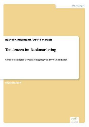 Cover image for Tendenzen im Bankmarketing: Unter besonderer Berucksichtigung von Investmentfonds