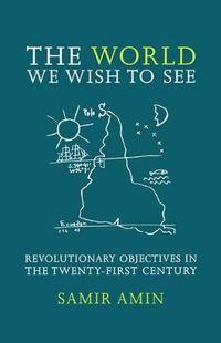 Cover image for The World We Wish to See: Revolutionary Objectives in the Twenty-first Century