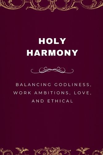 Cover image for Holy Harmony, Balancing Godliness, Work Ambitions, Love, and Ethical Entrepreneurship