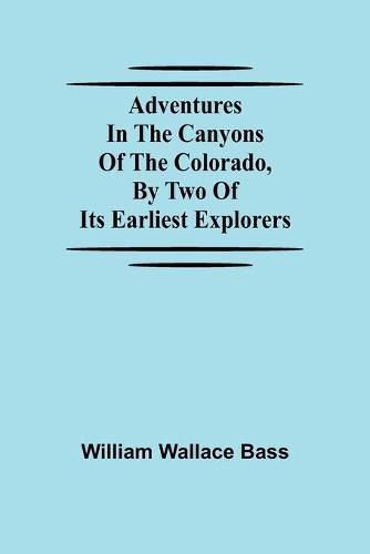 Cover image for Adventures in the Canyons of the Colorado, by Two of Its Earliest Explorers