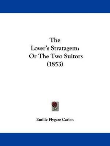 Cover image for The Lover's Stratagem: Or the Two Suitors (1853)