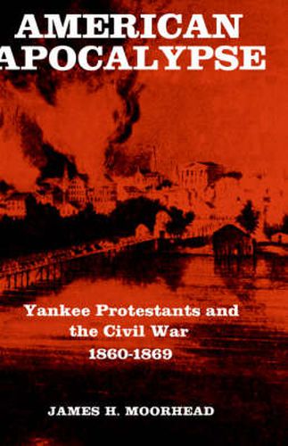 Cover image for American Apocalypse: Yankee Protestants and the Civil War 1860-1869