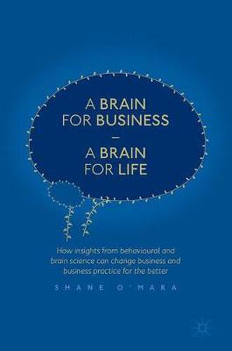 Cover image for A Brain for Business - A Brain for Life: How insights from behavioural and brain science can change business and business practice for the better