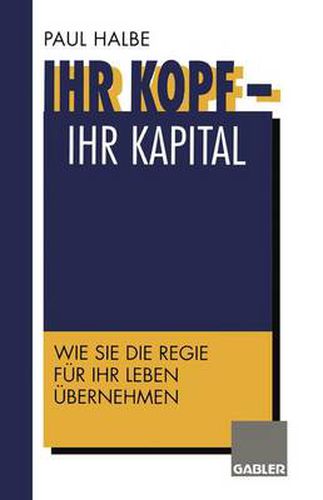 Cover image for Ihr Kopf - Ihr Kapital: Wie Sie die Regie fur Ihr Leben ubernehmen