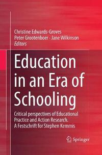 Cover image for Education in an Era of Schooling: Critical perspectives of Educational Practice and Action Research.  A Festschrift for Stephen Kemmis