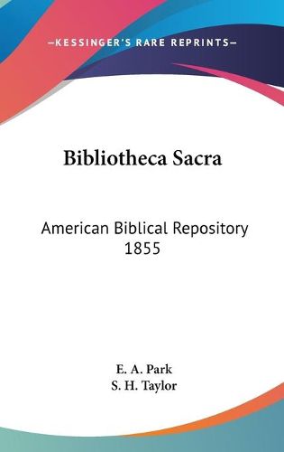 Cover image for Bibliotheca Sacra: American Biblical Repository 1855