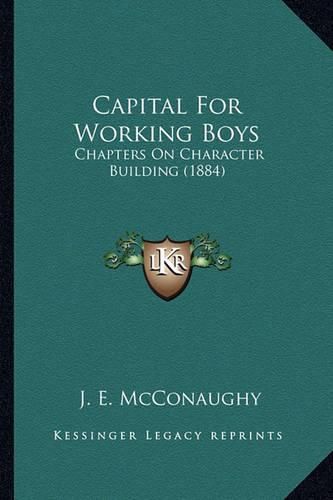 Cover image for Capital for Working Boys: Chapters on Character Building (1884)