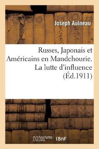 Russes, Japonais Et Americains En Mandchourie. La Lutte d'Influence