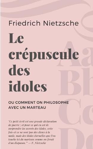 Cover image for Le crepuscule des idoles: ou Comment on philosophe avec un marteau