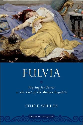 Cover image for Fulvia: Playing for Power at the End of the Roman Republic