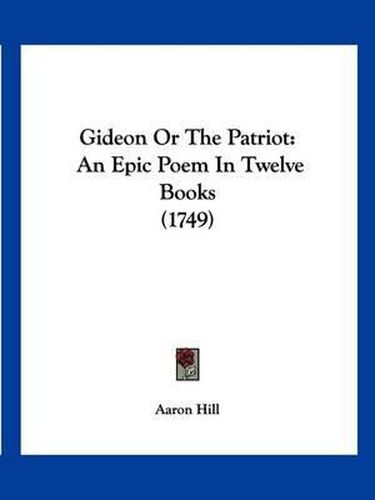 Gideon or the Patriot: An Epic Poem in Twelve Books (1749)