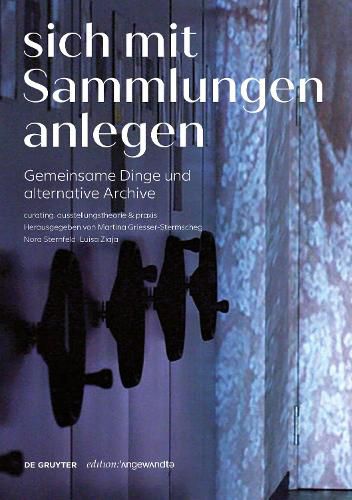 Cover image for Sich mit Sammlungen anlegen: Gemeinsame Dinge und alternative Archive