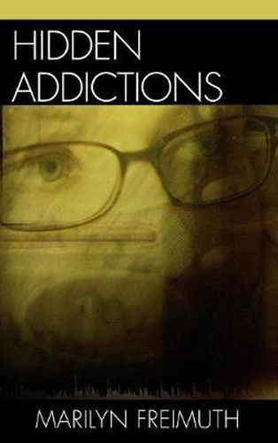 Cover image for Hidden Addictions: Assessment Practices for Psychotherapists, Counselors, and Health Care Providers