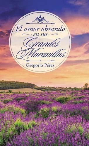 Cover image for El amor obrando en sus grandes maravillas