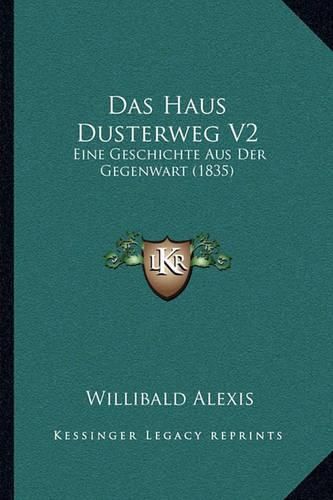 Das Haus Dusterweg V2: Eine Geschichte Aus Der Gegenwart (1835)