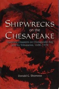 Cover image for Shipwrecks on the Chesapeake: Maritime Disasters on Chesapeake Bay and its Tributaries, 1608-1978