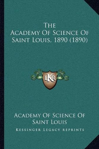 Cover image for The Academy of Science of Saint Louis, 1890 (1890)