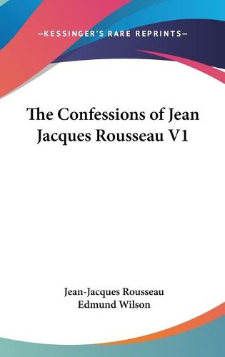 Cover image for The Confessions of Jean Jacques Rousseau V1