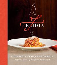 Cover image for Felidia: Recipes from My Flagship Restaurant