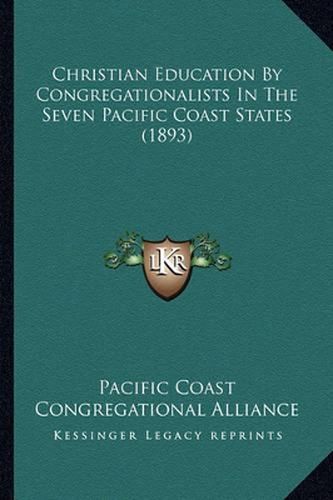 Cover image for Christian Education by Congregationalists in the Seven Pacific Coast States (1893)