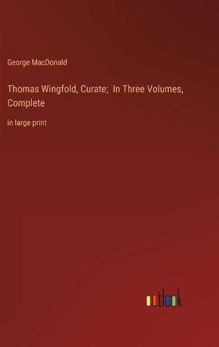 Cover image for Thomas Wingfold, Curate; In Three Volumes, Complete