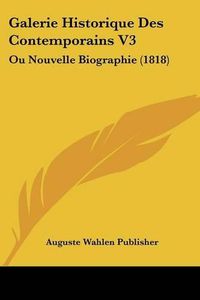 Cover image for Galerie Historique Des Contemporains V3: Ou Nouvelle Biographie (1818)